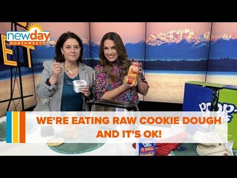We’re eating raw cookie dough and it’s OK! - New Day NW