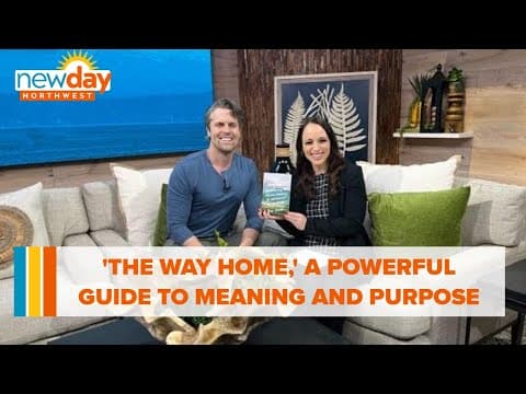 'The Way Home,' a powerful guide to meaning and purpose - New Day NW