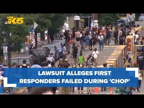 Lawsuit alleges first responders failed to do their job during CHOP protests