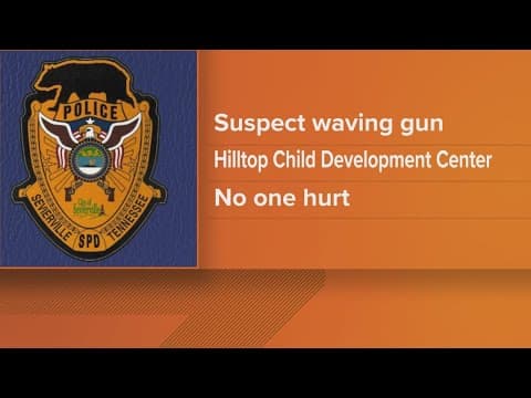 No injuries reported after armed man arrested at Sevierville daycare, police say