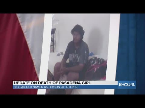 Police give update on person of interest named in death of Pasadena 11-year-old girl