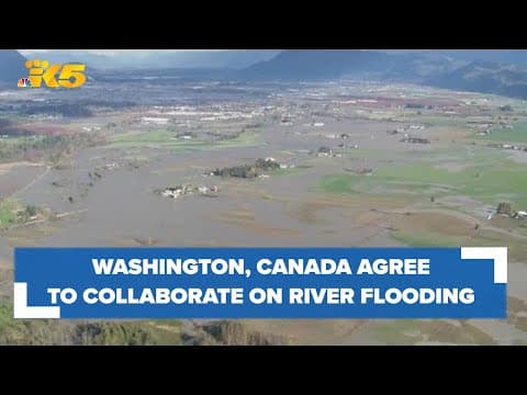 Washington state and Canada agree to work together on Nooksack River flooding